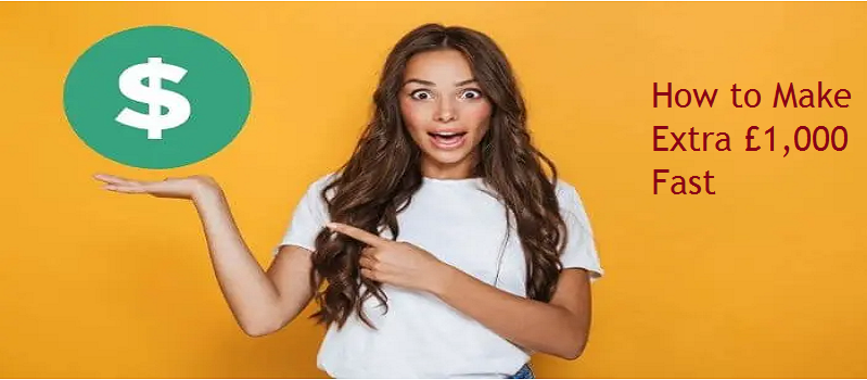 How to Make Extra £1,000 Fast