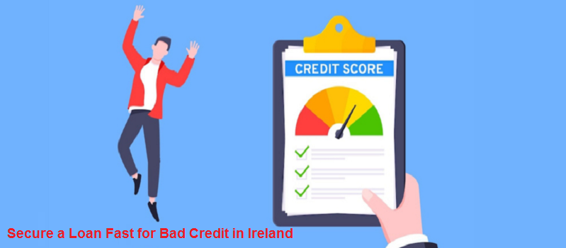 How to Secure a Loan Fast for Bad Credit in Ireland?