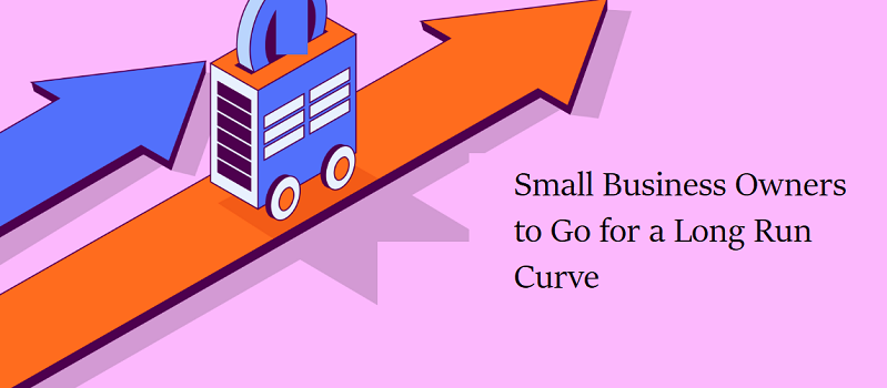 7 Tips for Small Business Owners to Go for a Long Run Curve!