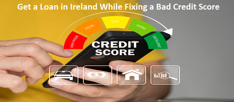 How to Get a Loan in Ireland While Fixing a Bad Credit Score?